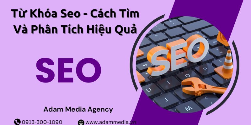 Từ Khóa Seo - Cách Tìm Và Phân Tích Hiệu Quả