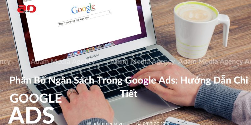 Phân Bổ Ngân Sách Trong Google Ads_ Hướng Dẫn Chi Tiết